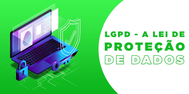 LGPD - A nova norma para proteção de dados e sistemas de segurança.
